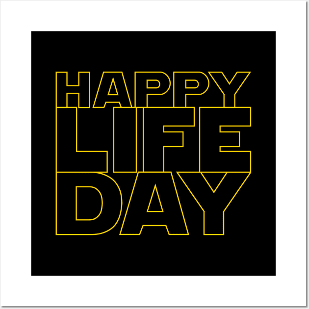 Happy Life Day! (stacked version) Wall Art by frankpepito